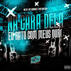 Na Cara Dela Eu Bato Com Meus Ouro