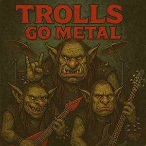 The Trolls go Metal