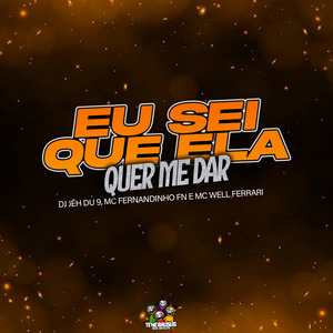 Eu Sei Que Ela Quer Me Dar