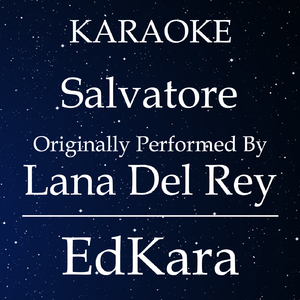 Salvatore (Originally Performed by Lana Del Rey) [Karaoke No Guide Melody Version]