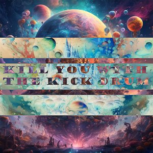 Kill You with the Kick Drum