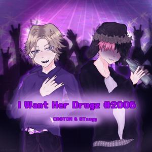 i want her drugz #2006 (feat. CR0T0N)