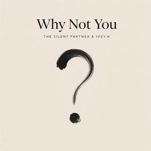 Why Not You (feat. IVEY.H)