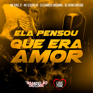 Ela Pensou Que Era Amor