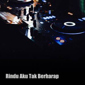 Rindu Aku Tak Berharap