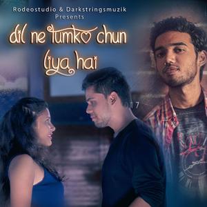 Dil Ne Tumko Chun Liya (feat. Aditiya, Shahdil, Ashish & Rahul)