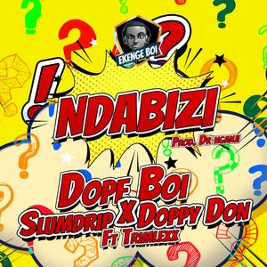 NDABIZI (feat. SlumDrip, Doppy Don & Trimlexxx)