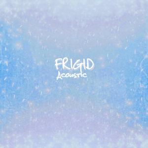 Frigid (Acoustic) (Acoustic) (Acoustic)