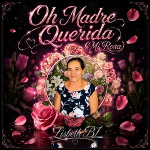 Oh Madre Querida (Mi Rosa )