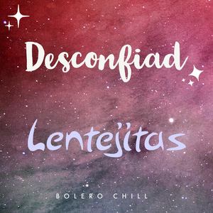 Desconfiad (Bolero Chill)