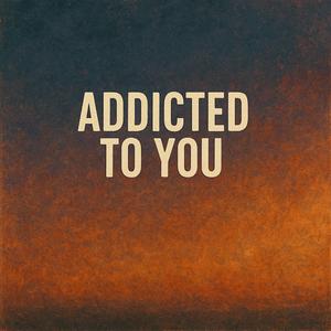 Addicted to You