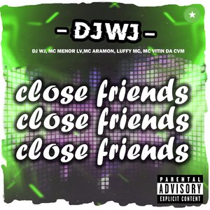 Close Friends (Feat. MC Menor LV,MC ARAMON, Luffy MC, MC VITIN DA CVM)