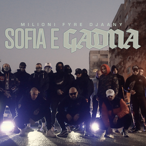 Sofia E Gadna (feat. Fyre, Djaany)