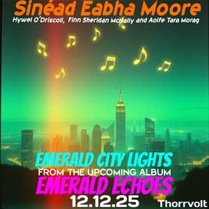 Emerald City Lights!(Irish music with a modern R&B beat,National Identity and Pride, modern Ireland and its vibrant, evolving culture.)