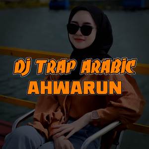 DJ TRAP ARABIC AHWARUN