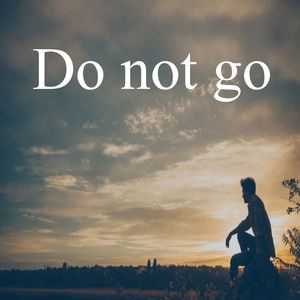 Do not go