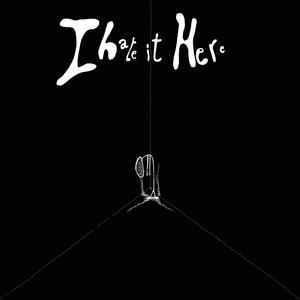 I Hate it Here