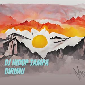 Dj Hidup Tampa Dirimu