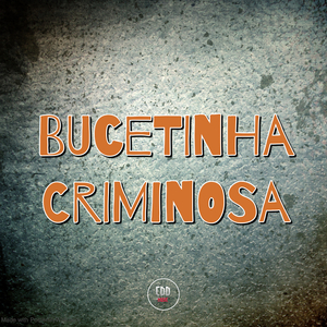 BUCETINHA CRIMINOSA