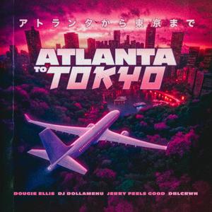 Atlanta to Tokyo (feat. Dougie Ellis, DJ DollaMenu & Dblcrwn)