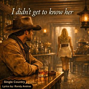 I didn't get to know her