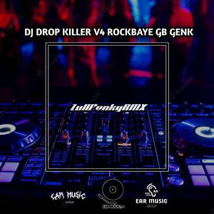 DJ DROP KILLER V4 ROCKBAYE GB GENK