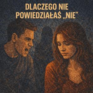 DLACZEGO NIE POWIEDZIAŁAŚ „NIE”