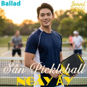 Sân Pickleball Ngày Ấy - Ballad