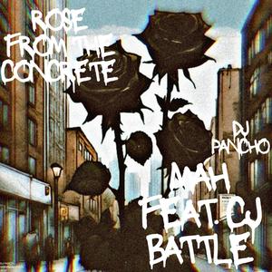 ROSE FROM THE CONCRETE (feat. MAH & C.J. BATTLE)