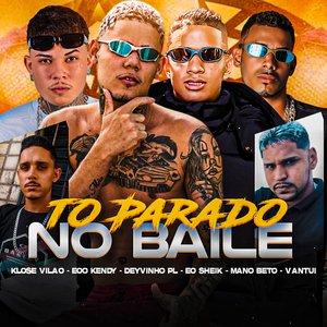 To Parado no Baile (feat. Mano Beto, Vantui, Bolado na Base & EO Sheik)