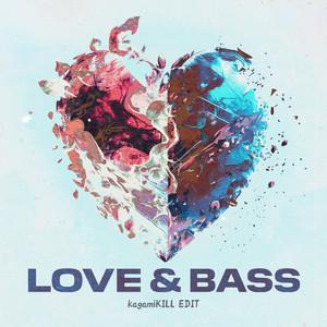 Love & Bass（kagamiKILL's Hate & Fish KICK EDIT）