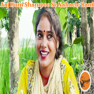Aaj Hum Shampoo Se Nahaele Bani