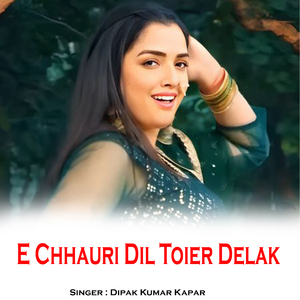 E Chhauri Dil Toier Delak