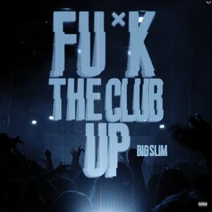 **** the club up