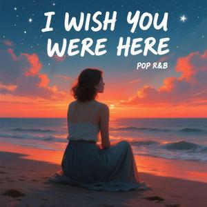 I Wish You Were Here