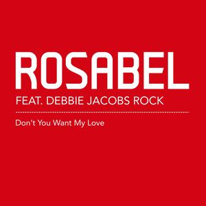 Don't You Want My Love (feat. Debbie Jacobs Rock) [Rosabel Discofied Dub]