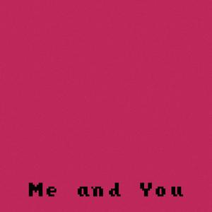 Me and You