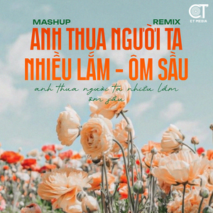 Anh Thua Người Ta Nhiều Lắm x Ôm Sầu - Remix