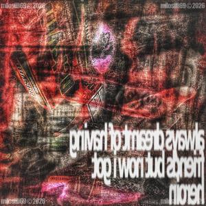 always dreamt of having friends but now i got heroin