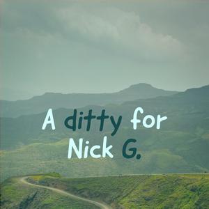A Ditty for Nick G.