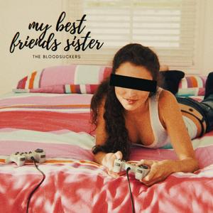 my best friends sister