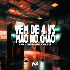 VEM DE 4 VS MÃO NO CHÃO