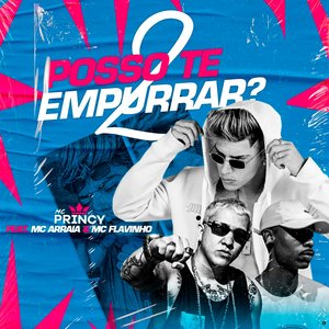 Posso Te Empurrar 2 (feat. MC Flavinho & MC Arraia)