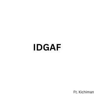 IDGAF (feat. Kichiman)