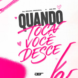 QUANDO TOCA VOCÊ DESCE