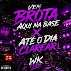 Vem Brota Aqui na Base X Até o Dia Clarear