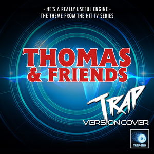 He's A Really Useful Engine (From "Thomas & Friends") (Trap Version)