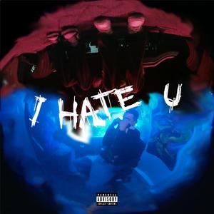 I Hate U (feat. $can)