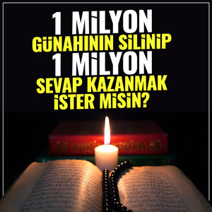 1 Milyon Günahının Silinip, 1 Milyon Sevap Kazanmak İster Misin