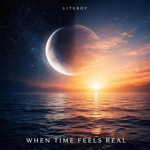 WHEN TIME FEELS REAL